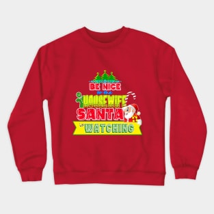 Be nice to the Housewife Santa is watching gift idea Crewneck Sweatshirt